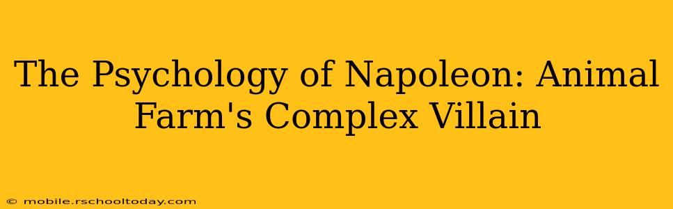 The Psychology of Napoleon: Animal Farm's Complex Villain