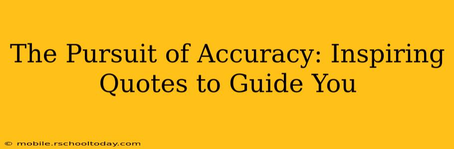 The Pursuit of Accuracy: Inspiring Quotes to Guide You