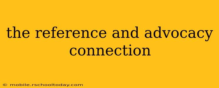 the reference and advocacy connection