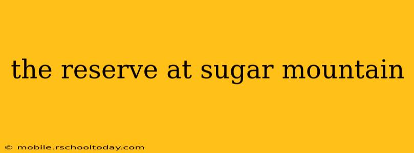 the reserve at sugar mountain