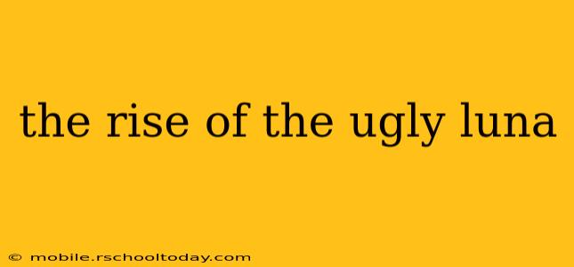 the rise of the ugly luna