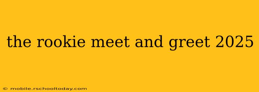 the rookie meet and greet 2025