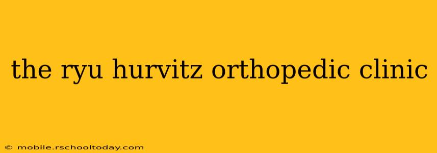 the ryu hurvitz orthopedic clinic