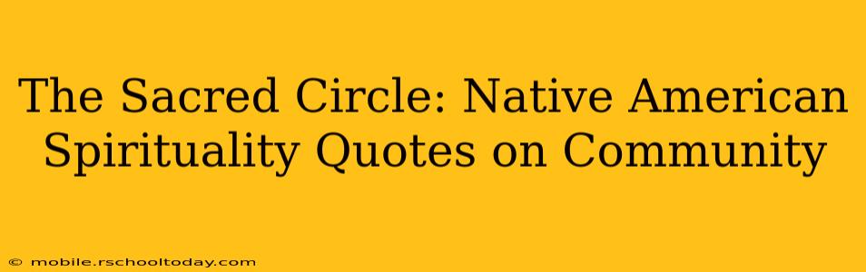 The Sacred Circle: Native American Spirituality Quotes on Community