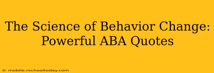 The Science of Behavior Change: Powerful ABA Quotes