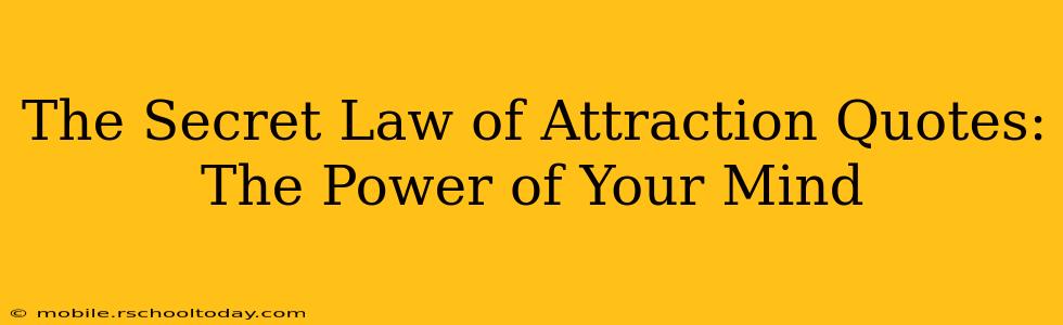 The Secret Law of Attraction Quotes:  The Power of Your Mind