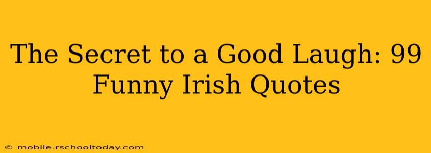 The Secret to a Good Laugh: 99 Funny Irish Quotes