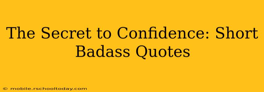 The Secret to Confidence: Short Badass Quotes