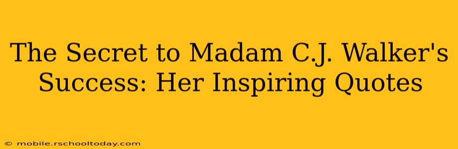 The Secret to Madam C.J. Walker's Success: Her Inspiring Quotes