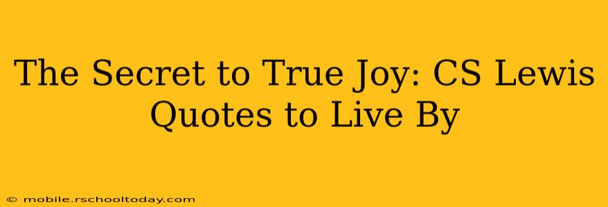 The Secret to True Joy: CS Lewis Quotes to Live By