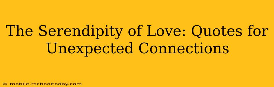 The Serendipity of Love: Quotes for Unexpected Connections