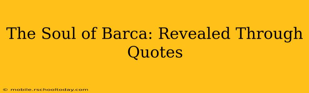 The Soul of Barca: Revealed Through Quotes