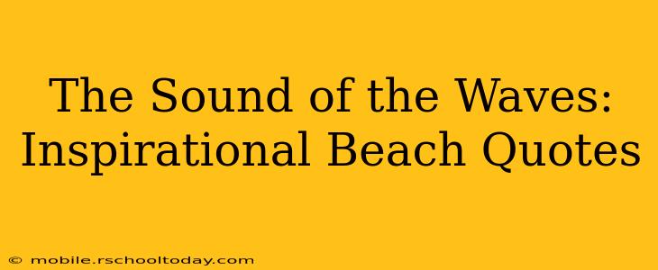 The Sound of the Waves: Inspirational Beach Quotes