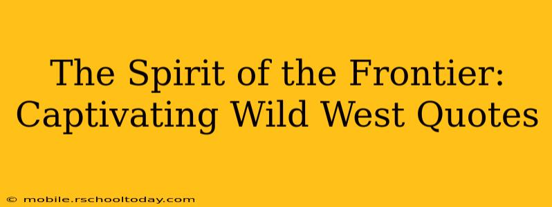 The Spirit of the Frontier: Captivating Wild West Quotes
