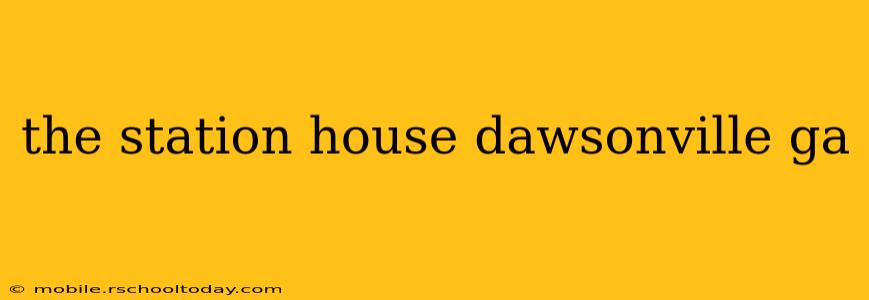 the station house dawsonville ga