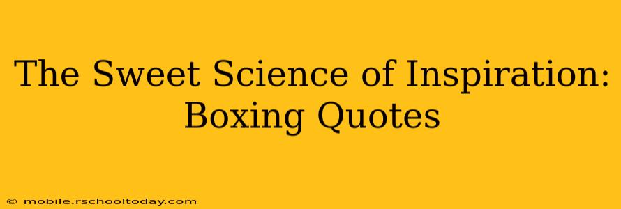 The Sweet Science of Inspiration: Boxing Quotes