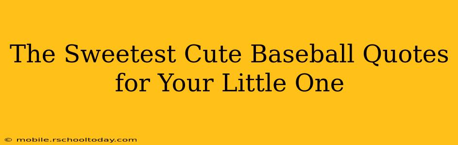 The Sweetest Cute Baseball Quotes for Your Little One