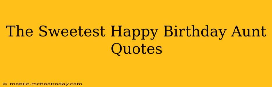 The Sweetest Happy Birthday Aunt Quotes