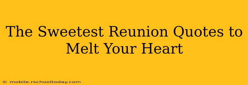The Sweetest Reunion Quotes to Melt Your Heart