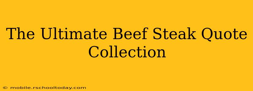 The Ultimate Beef Steak Quote Collection