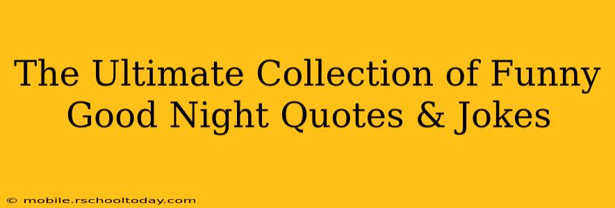 The Ultimate Collection of Funny Good Night Quotes & Jokes