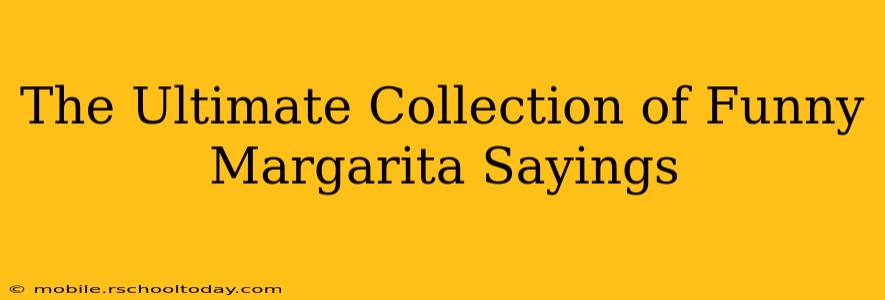 The Ultimate Collection of Funny Margarita Sayings