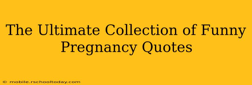 The Ultimate Collection of Funny Pregnancy Quotes