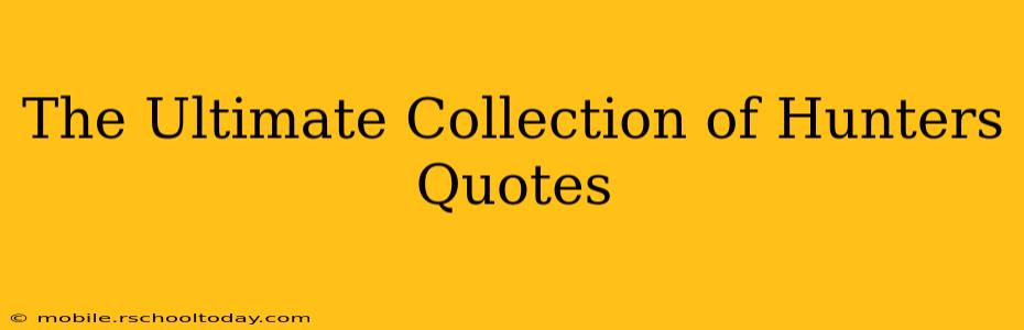 The Ultimate Collection of Hunters Quotes