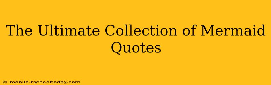 The Ultimate Collection of Mermaid Quotes
