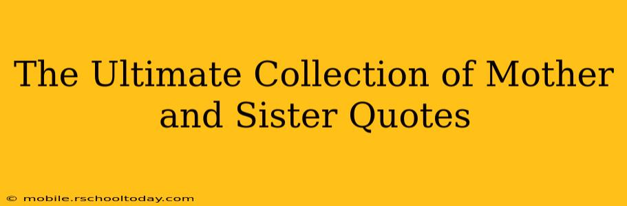 The Ultimate Collection of Mother and Sister Quotes