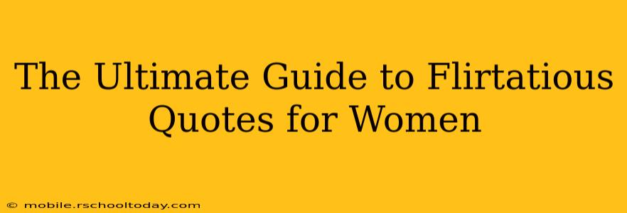 The Ultimate Guide to Flirtatious Quotes for Women