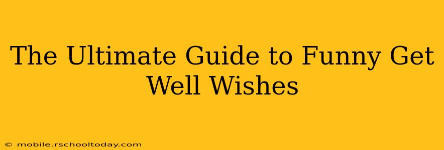 The Ultimate Guide to Funny Get Well Wishes