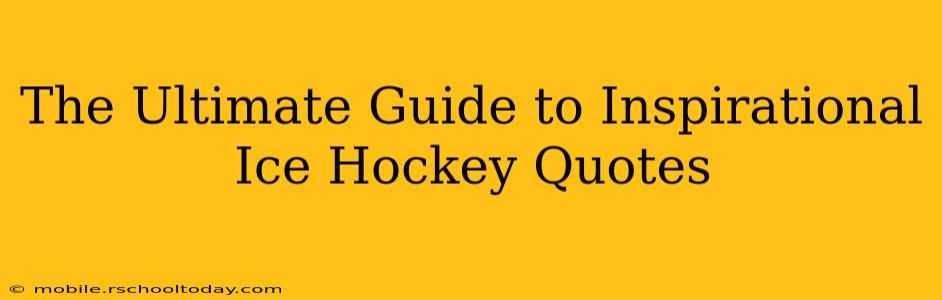 The Ultimate Guide to Inspirational Ice Hockey Quotes