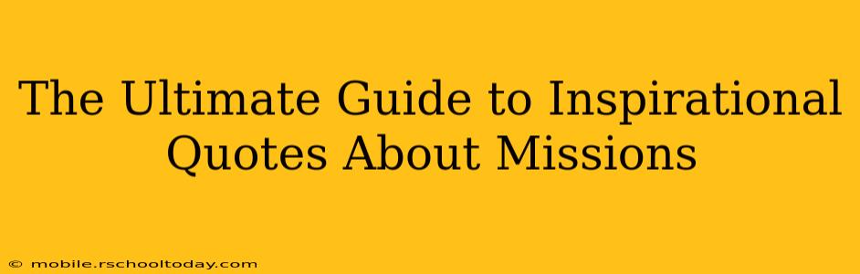 The Ultimate Guide to Inspirational Quotes About Missions