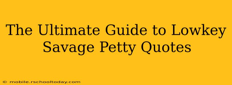 The Ultimate Guide to Lowkey Savage Petty Quotes