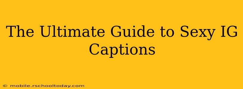 The Ultimate Guide to Sexy IG Captions