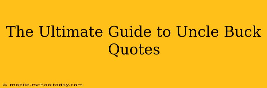 The Ultimate Guide to Uncle Buck Quotes