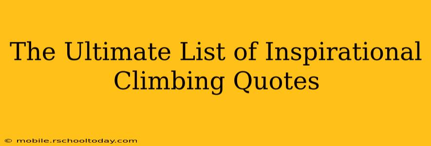 The Ultimate List of Inspirational Climbing Quotes