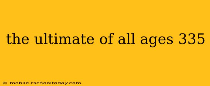 the ultimate of all ages 335
