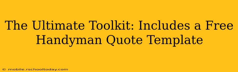 The Ultimate Toolkit: Includes a Free Handyman Quote Template