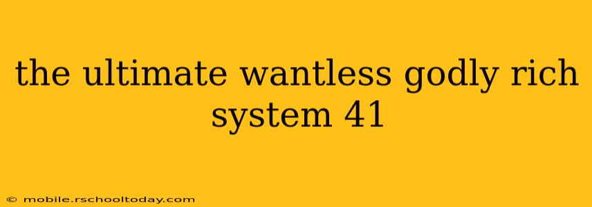 the ultimate wantless godly rich system 41