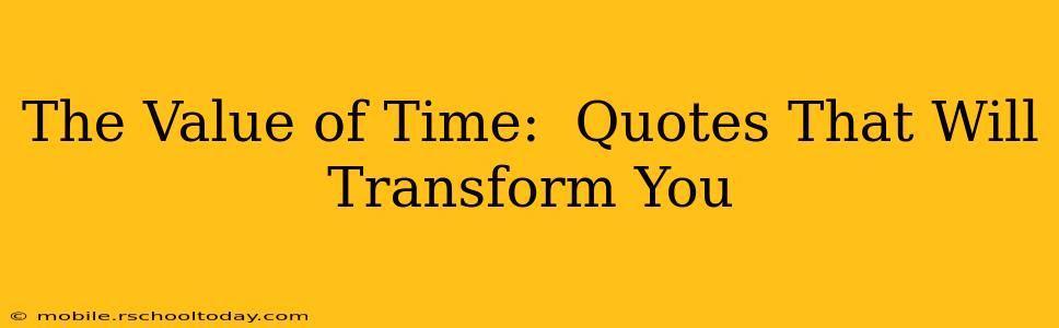 The Value of Time:  Quotes That Will Transform You