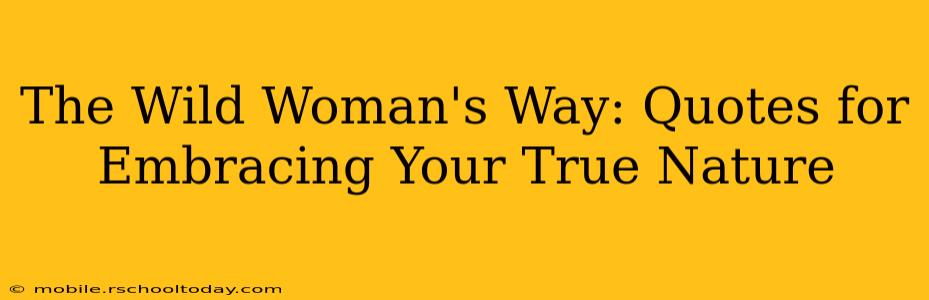 The Wild Woman's Way: Quotes for Embracing Your True Nature