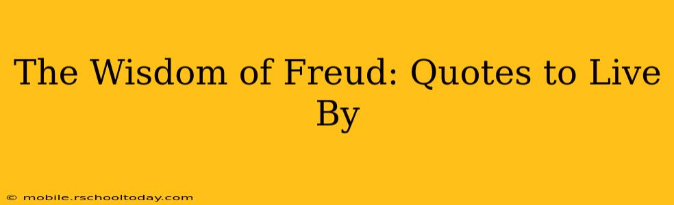 The Wisdom of Freud: Quotes to Live By