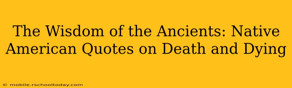 The Wisdom of the Ancients: Native American Quotes on Death and Dying