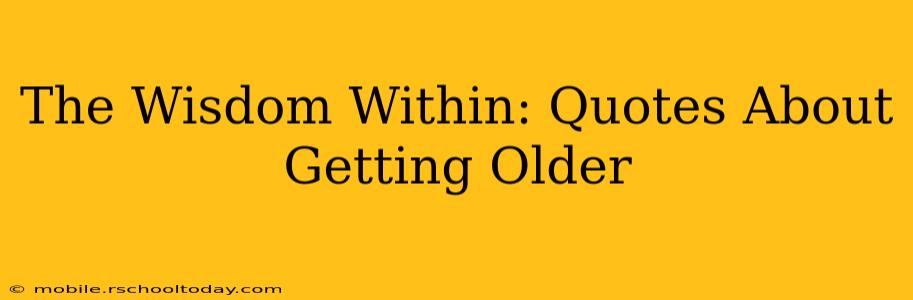 The Wisdom Within: Quotes About Getting Older