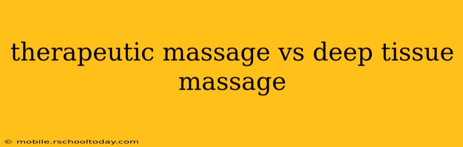 therapeutic massage vs deep tissue massage