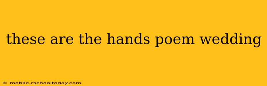 these are the hands poem wedding