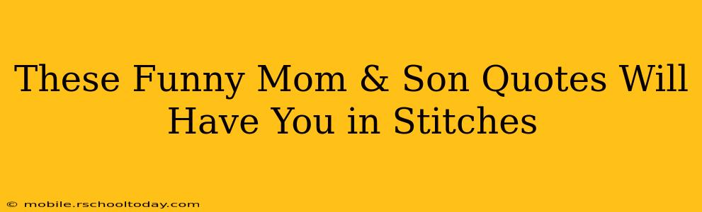 These Funny Mom & Son Quotes Will Have You in Stitches