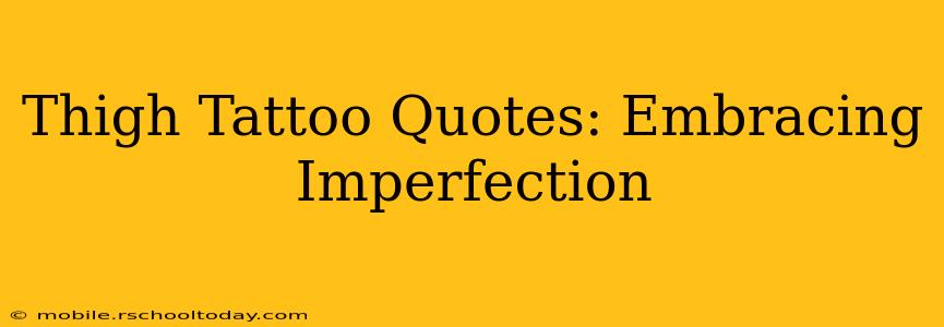 Thigh Tattoo Quotes: Embracing Imperfection